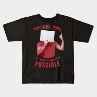 Back to school | Teachers Make All Other Occupations Possible Kids T-Shirt